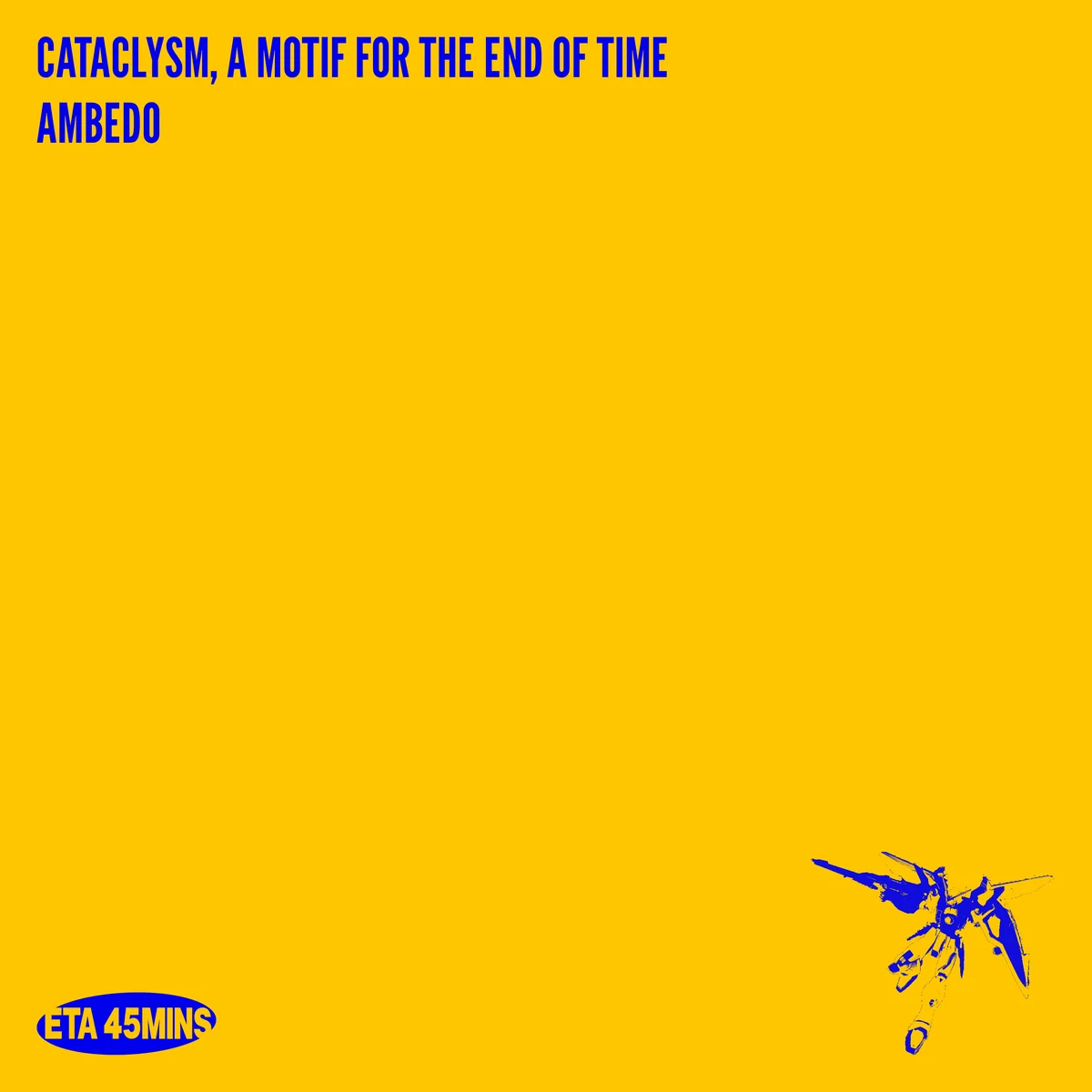 Cataclysm; A motif for the end of time. A full EP by Ambedo The Producer. [ETA002]